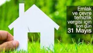 EMLAK VE ÇEVRE TEMİZLİK VERGİSİNDE SON ÖDEME TARİHİ 31 MAYIS