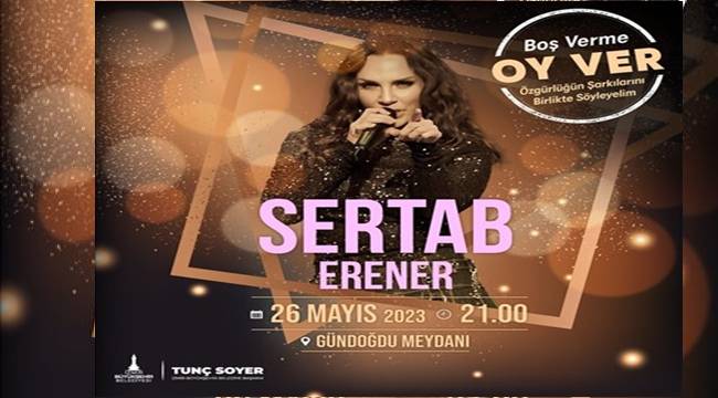 BU AKŞAM GÜNDOĞDU MEYDANI'NDA SERTAB ERENER KONSERİ VAR