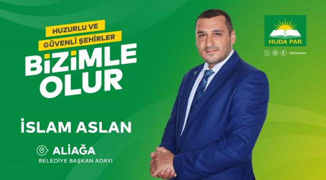 HÜDA-PAR'IN ALİAĞA ADAYI İSLAM ASLAN