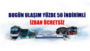 BUGÜN ULAŞIM YÜZDE 50 İNDİRİMLİ,İZBAN İSE ÜCRETSİZ