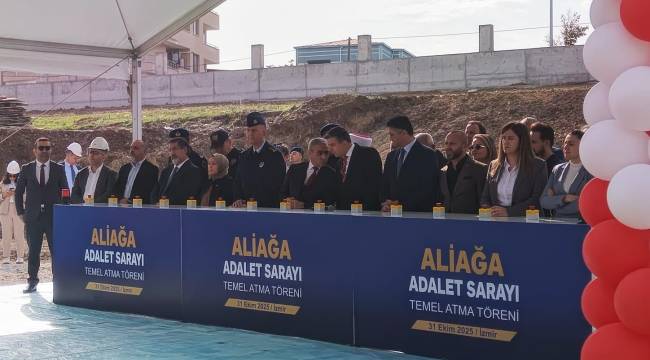 ALİAĞA ADALET SARAYI'NIN TEMELİ TÖRENLE ATILDI