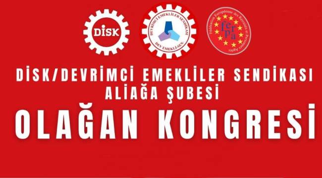 ALİAĞA DEV EMEKLİ-SEN KONGRESİ PAZAR GÜNÜ YAPILACAK